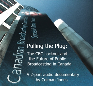 Click here to listen to "Pulling the Plug: The CBC Lockout and the Future of Public Broadcasting in Canada"